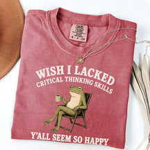 Wish I Lacked Critical Thinking Skills Y'all Seem So Happy Introvert T-Shirt