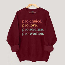 Pro Choice Pro Love Pro Science Pro Women Sweatshirt
