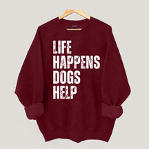 Life Happens Dogs Help Quote Sweatshirt