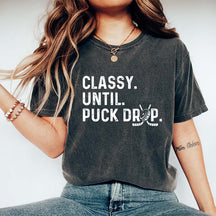 Cute Classy Until Puck Drop Hockey T-Shirt