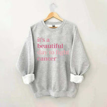 It's A Beautiful Day To Fight Cancer Sweatshirt