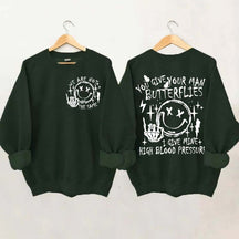 You Give Your Man Butterflies I Give Mine High Blood Pressure Sweatshirt