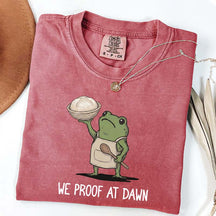 We Proof At Dawn Sourdough T-Shirt