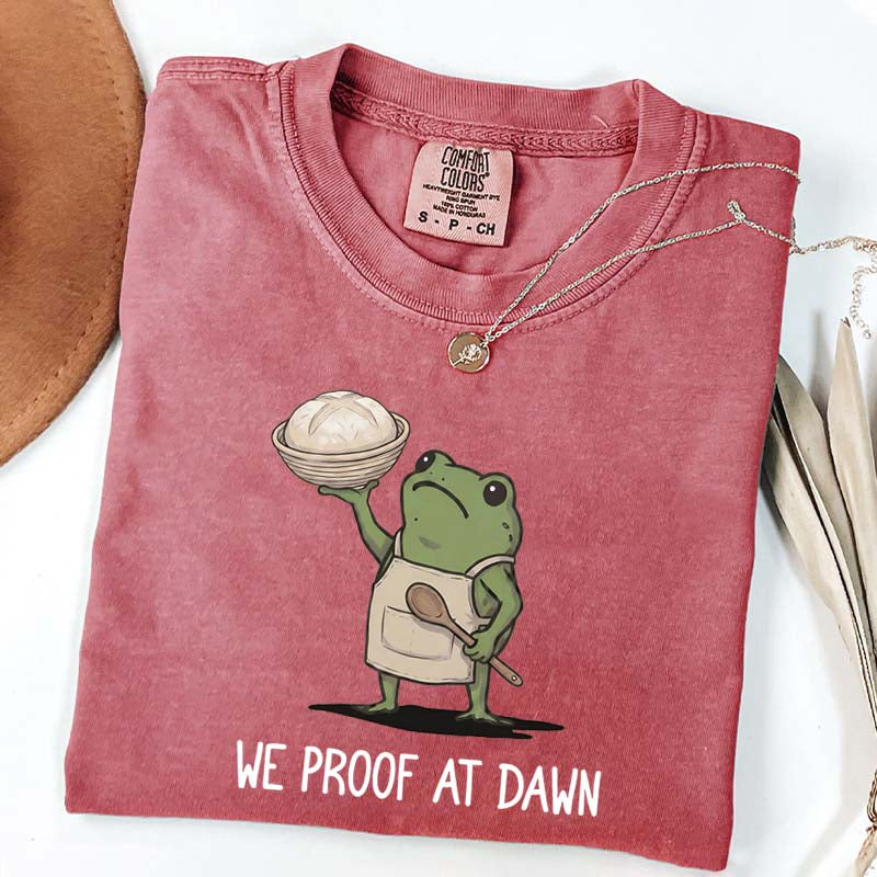 We Proof At Dawn Sourdough T-Shirt