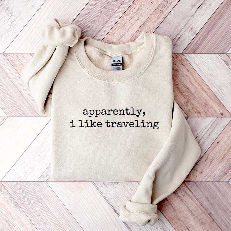 Apparently I Like Traveling Sweatshirt