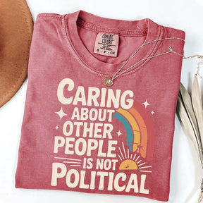 Caring About Other People Is Not Political T-Shirt