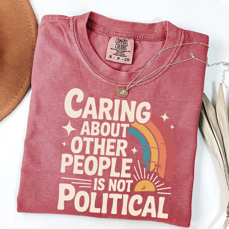 Caring About Other People Is Not Political T-Shirt