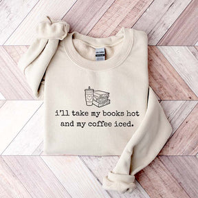 I'll Take My Books Hpt And My Coffee Iced Sweatshirt