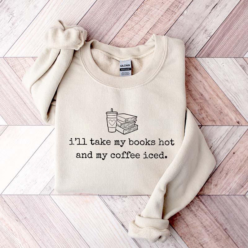 I'll Take My Books Hpt And My Coffee Iced Sweatshirt