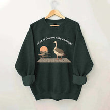 What if I'm Not Silly Enough Sweatshirt