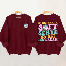 If You A Soft Serve Go Get Ice Cream Sweatshirt