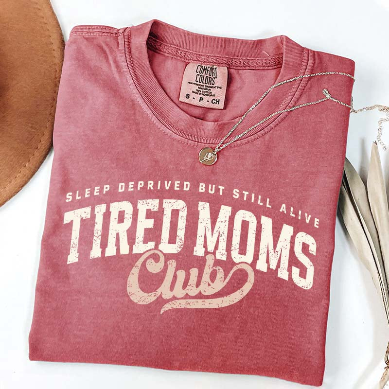 Tired Moms Club Sleep Deprived But Still Alive T-Shirt