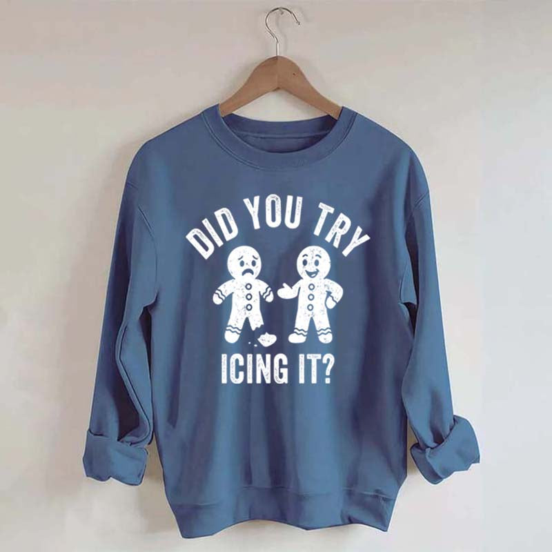 Did You Try Icing It  Sweatshirt