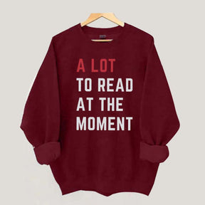 A Lot To Read At The Moment Sweatshirt