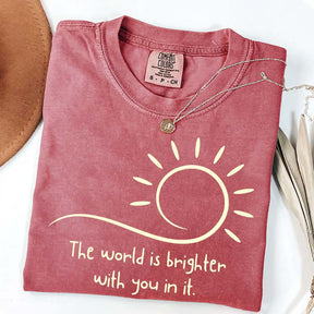The World Is Brighter With You In It Sunshine T-Shirt