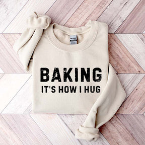 Baking it's How I Hug Sweatshirt
