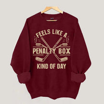 Feels Like a Penalty Box Kind of Day Hockey Sweatshirt