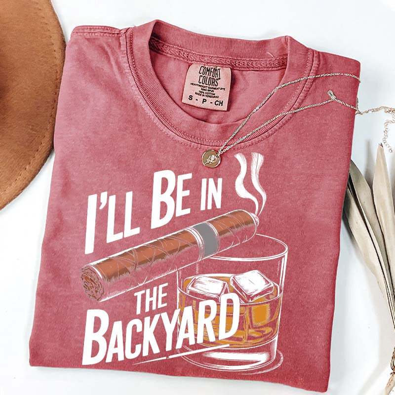 I'll Be in the Backyard T-Shirt