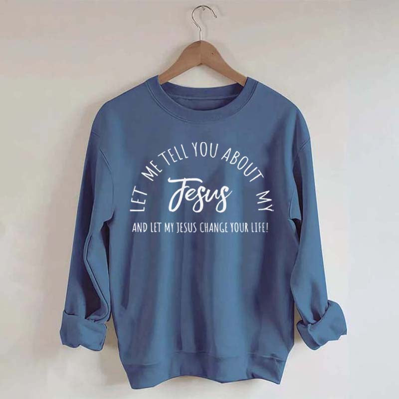 Let Me Tell You About My Jesus Minimalist Sweatshirt