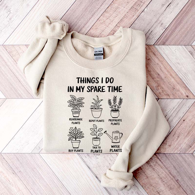 Plant Lover Things I Do In My Spare Time Sweatshirt