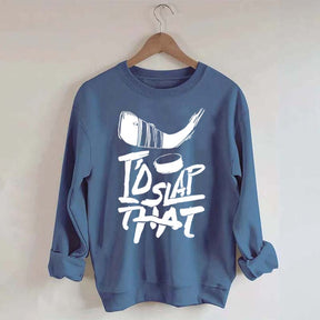 I'd Slap That Hockey Sweatshirt