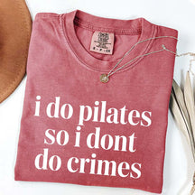 I Do Pilates So I Dont Do Crimes T-Shirt