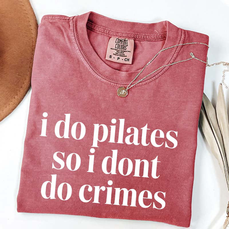 I Do Pilates So I Dont Do Crimes T-Shirt