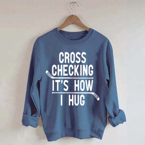 Cross Checking It's How I Hug Sweatshirt