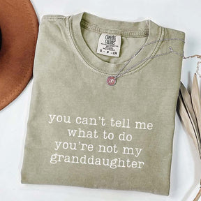 You Can't Tell Me What To Do You're Not My Granddaughter T-Shirt
