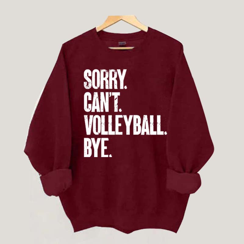 Sorry Can't Volleyball Bye Sweatshirt