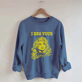 I Beg Your Parton Sweatshirt