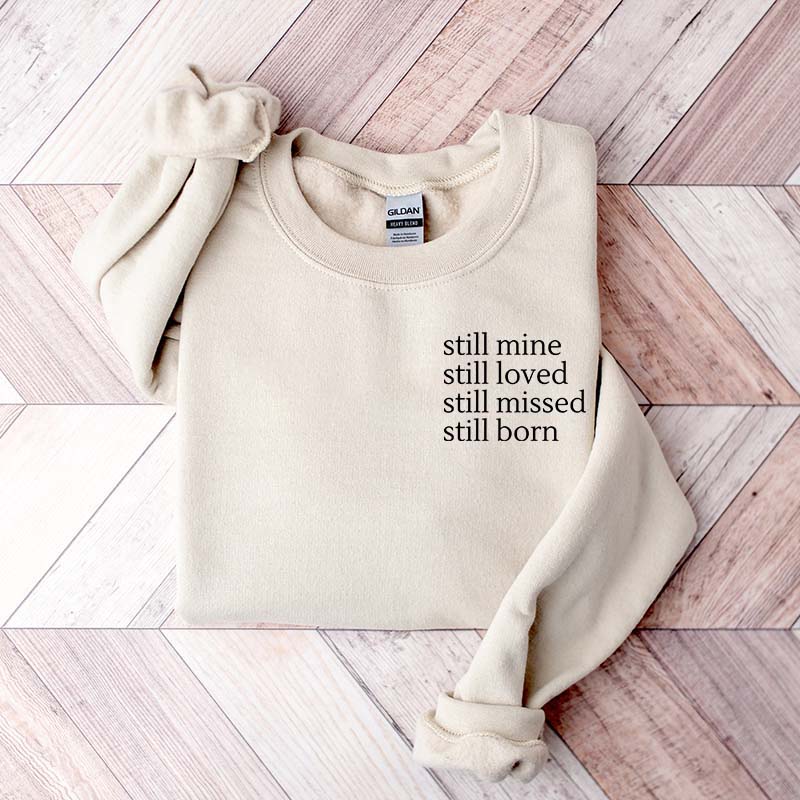 Still Mine Loved Missed Born Sweatshirt