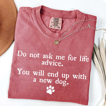 Do Not Ask Me For Life Advice Dog Lover T-Shirt