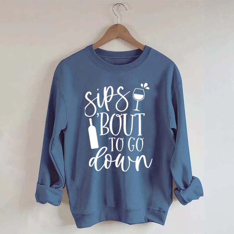 Sips Bout To Go On Wine Sweatshirt