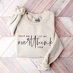 Hold On Let Me Overthink This Sweatshirt