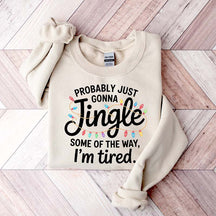 Cute Probably Just Gonna Jingle Some Of The Way I'm Tired Xmas Sweatshirt