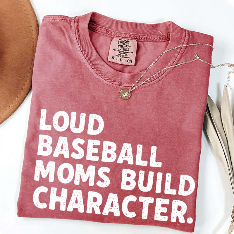 Minimalist Loud Baseball Moms Build Character T-Shirt