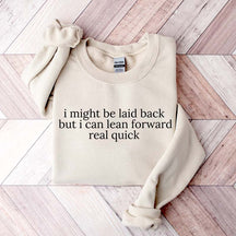 I Might Be Laid Back But I Can Lean Forward Real Quick Sweatshirt