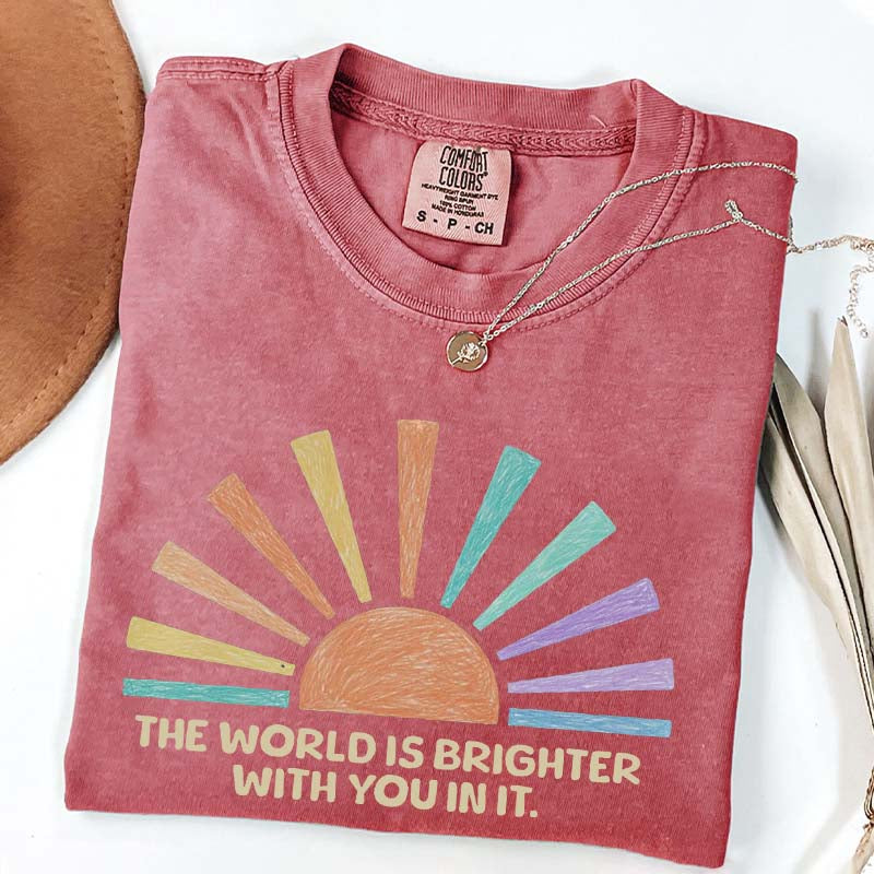 The World Is Brighter With You In It T-Shirt