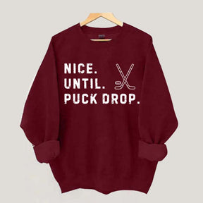 Nice Until Puck Drop Hockey Sweatshirt