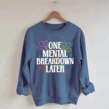 One Mental Breakdown Later Floral Sweatshirt