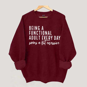 Being A Functional Adult Excessive Sweatshirt