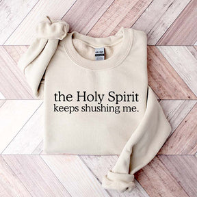 The Holy Spirit Keeps Shushing Me Sweatshirt