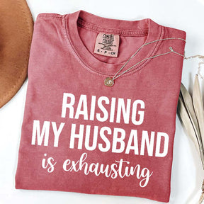 Raising My Husband Is Exhausting T-Shirt