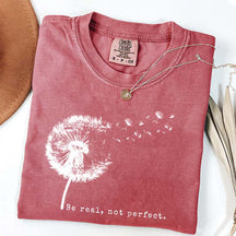 Comfort Colors Be Real Not Perfect Dandelion T-Shirt
