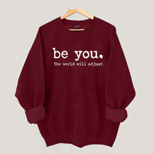 Be You The World Will Adjust Sweatshirt
