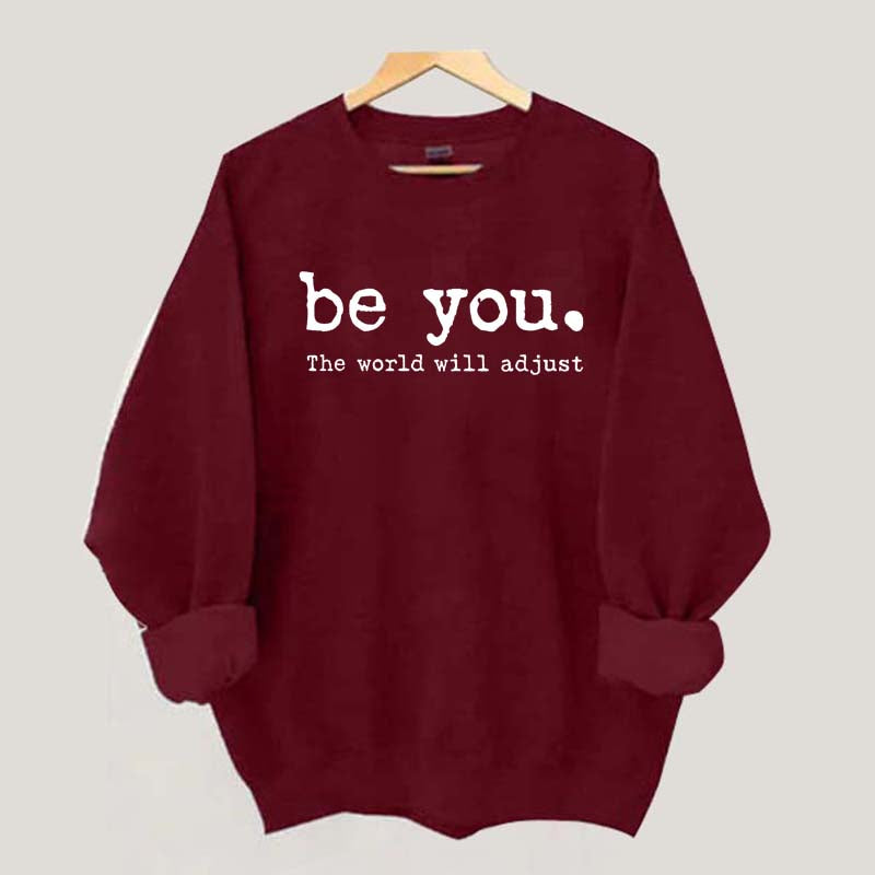 Be You The World Will Adjust Sweatshirt