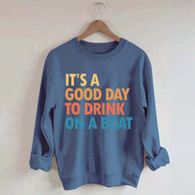 Funny It's A Good Day To Drink On A Boat Sweatshirt