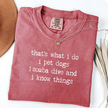 That's What I Do I Pet Dogs I Scuba Dive And I Know Things T-Shirt