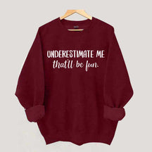 Underestimate Me That'll Be Fun Workout Sweatshirt